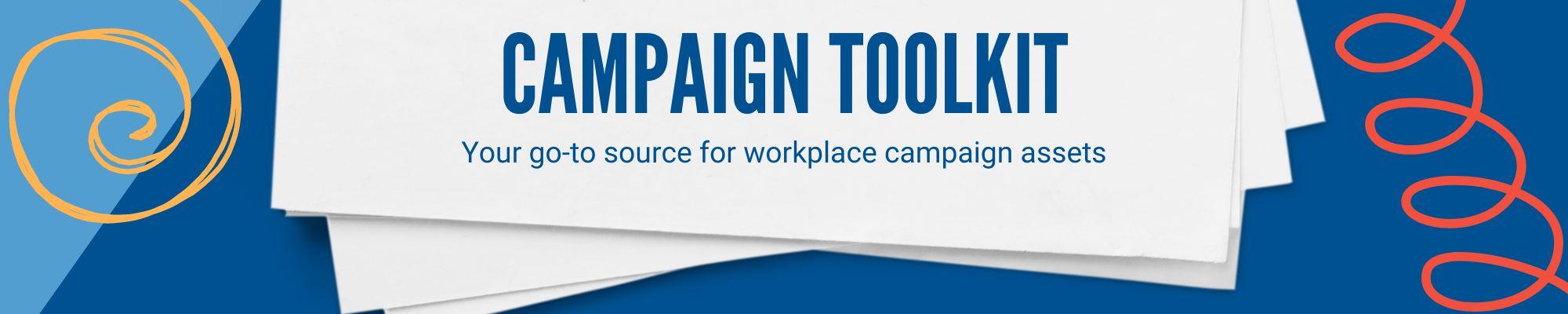 Campaign toolkit - your go-to source for workplace campaign assets